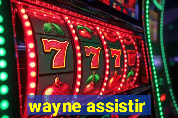 wayne assistir